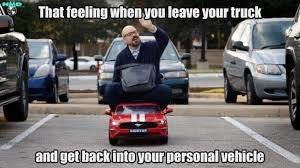 Trucker Meme - That feeling when you leave your truck and get back into your personal vehicle.